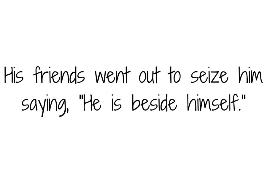 His friends went out to seize him