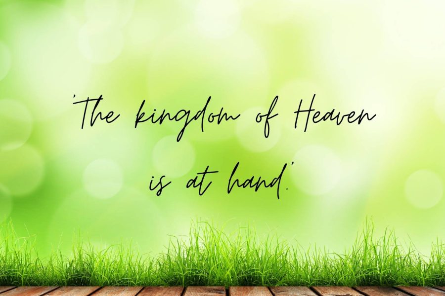The Kingdom of heaven is at hand